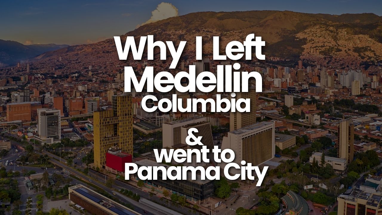 Why I left Medellin Colombia